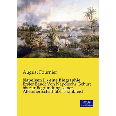 Napoleon I. - eine Biographie, Taschenbuch von August Fournier, Verlag der Wissenschaften, 978-3-95700-209-9