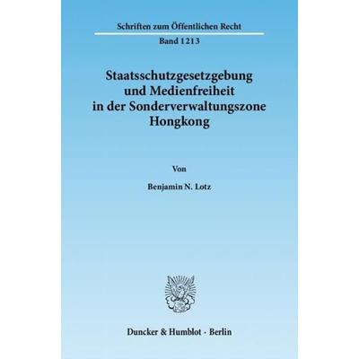 Staatsschutzgesetzgebung und Medienfreiheit in der Sonderverwaltungszone Hongkong., Taschenbuch von Benjamin N. Lotz, Duncker & Humblot,