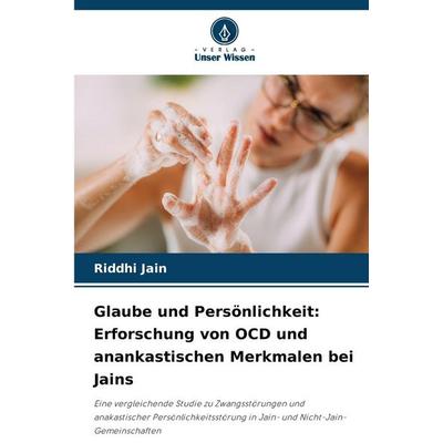 Glaube und Persönlichkeit: Erforschung von OCD und anankastischen Merkmalen bei Jains, Taschenbuch von Riddhi Jain, Verlag Unser Wissen,