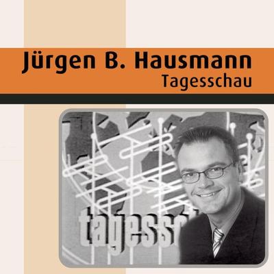 Tagesschau - Jürgen B. Hausmann, Audio, 4064066670443