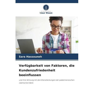 Verfügbarkeit von Faktoren, die Kundenzufriedenheit beeinflussen, Taschenbuch von Sara Hassouneh, Verlag Unser Wissen, 978-620-5-73885-6