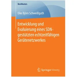 Entwicklung und Evaluierung eines SDN-gestützten echtzeitfähigen Gerätenetzwerkes, Fachbücher von Eike Björn Schweissguth