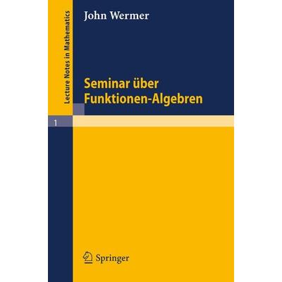 Seminar über Funktionen - Algebren, Taschenbuch von John Wermer, Springer Berlin, 978-3-540-03178-9