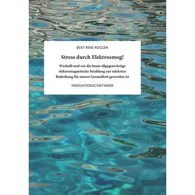 Stress durch Elektrosmog!, Taschenbuch von Beat René Roggen, BoD – Books on Demand, 978-3-7392-2329-2