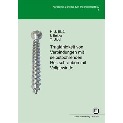 Tragfähigkeit von Verbindungen mit selbstbohrenden Holzschrauben mit Vollgewinde, Taschenbuch von Hans J. Blass,Ireneusz Bejtka,Thomas Uibel, KIT