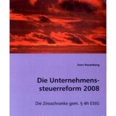 Rosenberg, S: Die Unternehmenssteuerreform 2008, Taschenbuch von Sven Rosenberg, VDM, 978-3-639-01351-1