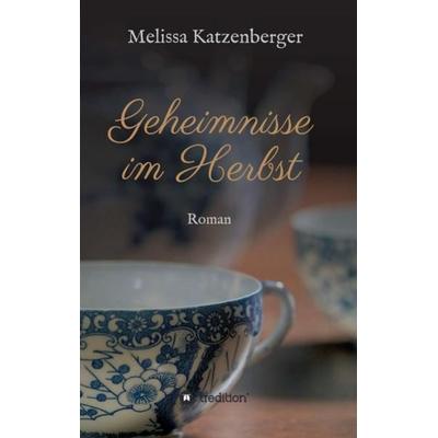 Geheimnisse im Herbst, Taschenbuch von Melissa Katzenberger, Tredition, 978-3-7345-9754-1