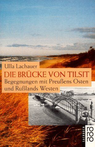 Ulla Lachauer - Die Brücke von Tilsit: Begegnungen mit Preußens Osten und Rußlands Westen - Preis vom 14.10.2026 23:07:16 h