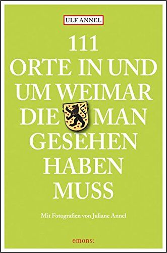 Ulf Annel - 111 Orte in und um Weimar, die man gesehen haben muss: Reiseführer - Preis vom 12.10.2026 11:37:12 h