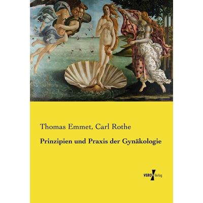 Prinzipien und Praxis der Gynäkologie, Taschenbuch von Thomas Emmet,Carl Rothe, Vero Verlag, 978-3-7372-1464-3