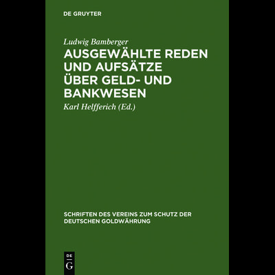 Ausgewählte Reden und Aufsätze über Geld- und Bankwesen, Gebundene Ausgabe von Ludwig Bamberger, De Gruyter, 978-3-11-120204-4