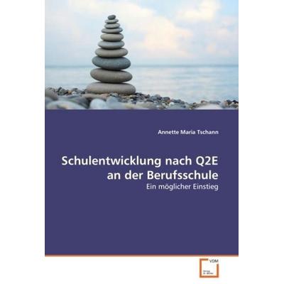 Tschann, A: Schulentwicklung nach Q2E an der Berufsschule, Taschenbuch von Annette Maria Tschann, VDM, 978-3-639-04587-1