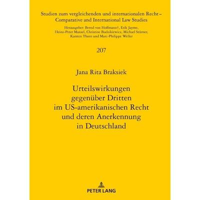 Urteilswirkungen gegenüber Dritten im US-amerikanischen Recht und deren Anerkennung in Deutschland, Gebundene Ausgabe von Jana Braksiek, Peter Lang