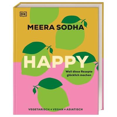 Happy - weil diese Rezepte glücklich machen, Gebundene Ausgabe von Meera Sodha, DK Verlag Dorling Kindersley, 978-3-8310-5078-9