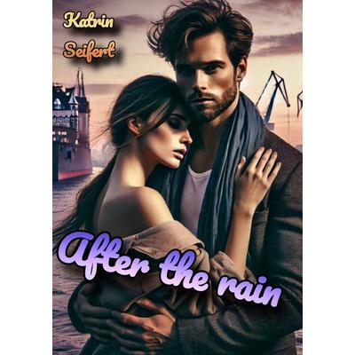 After the rain, Taschenbuch von Katrin Seifert, Epubli, 978-3-8187-3357-5