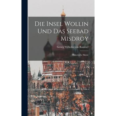 Die Insel Wollin und das Seebad Misdroy, Gebundene Ausgabe von , Legare Street Press, 978-1-01-687096-2