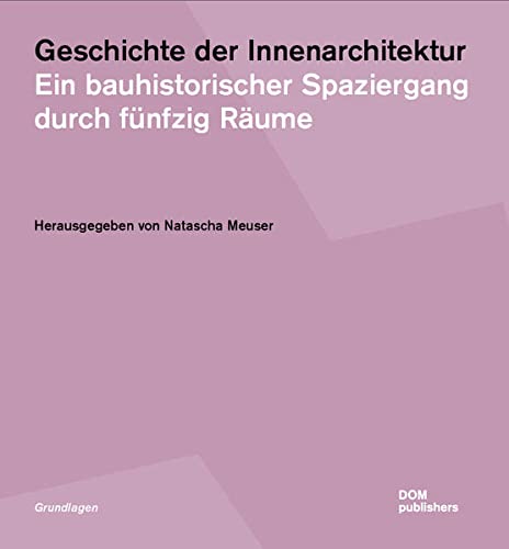 Natascha Meuser - Geschichte der Innenarchitektur: Ein bauhistorischer Spaziergang durch fünfzig Räume (Grundlagen/Basics) - Preis vom 30.09.2026 09:01:18 h