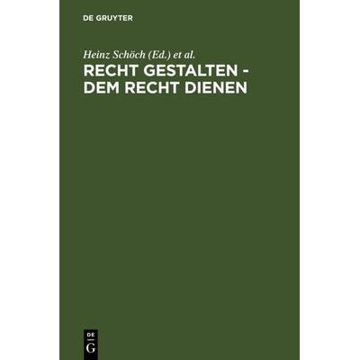 Recht gestalten - dem Recht dienen, Gebundene Ausgabe von Heinz Schöch,Roland Helgerth,Dieter Dölling, De Gruyter, 978-3-89949-259-0