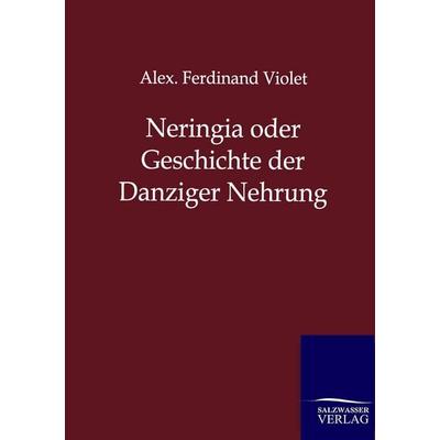 Neringia oder Geschichte der Danziger Nehrung, Taschenbuch von Alex. Ferdinand Violet, Salzwasser, 978-3-86444-716-7