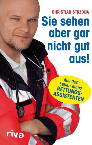 Christian Strzoda - Sie sehen aber gar nicht gut aus!: Aus dem Leben eines Rettungsassistenten - Preis vom 18.10.2026 19:22:15 h