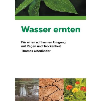 Wasser ernten, Taschenbuch von Thomas Oberländer, BoD – Books on Demand, 978-3-7534-5929-5