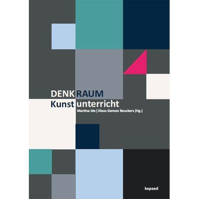 Denkraum Kunstunterricht, Taschenbuch von , Kopaed, 978-3-96848-046-6