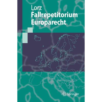 Fallrepetitorium Europarecht, Taschenbuch von Ralph Alexander Lorz, Springer Berlin, 978-3-540-28336-2