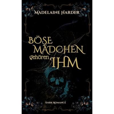 Böse Mädchen gehören ihm, Taschenbuch von Madelaine Harder, Tredition, 978-3-384-59379-5