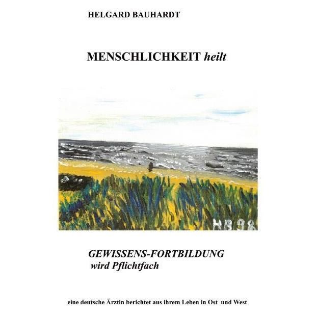 Bod Bauhardt:Menschlichkeit heilt (Deutsch, Hardcover, Helgard Bauhardt) (67815101)