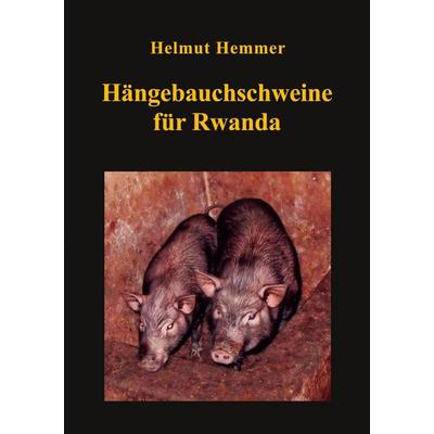 Hängebauchschweine für Rwanda, Taschenbuch von Helmut Hemmer, BoD – Books on Demand, 978-3-7557-8924-6