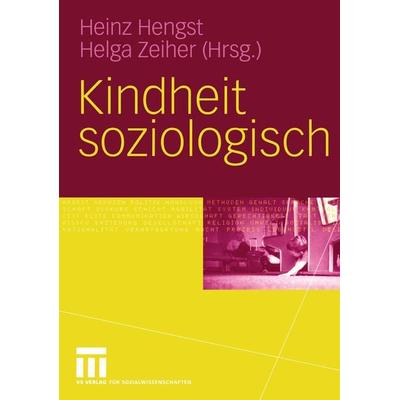 Kindheit soziologisch, Taschenbuch von Heinz Hengst,Helga Zeiher, VS Verlag für Sozialwissenschaften, 978-3-8100-4140-1