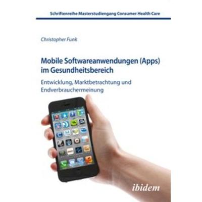 Mobile Softwareanwendungen (Apps) im Gesundheitsbereich, Taschenbuch von Christopher Funk, Ibidem, 978-3-8382-0493-2