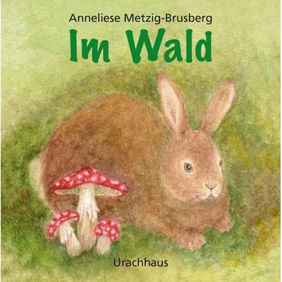 Im Wald, Sonstige von Anneliese Metzig-Brusberg, Urachhaus, 978-3-8251-7235-0