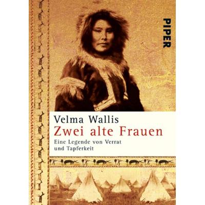 Zwei alte Frauen, Taschenbuch von Velma Wallis, Piper Taschenbuch