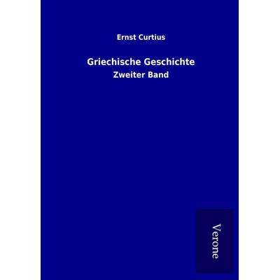 Griechische Geschichte, Gebundene Ausgabe von Ernst Curtius, BoD - Books on Demand