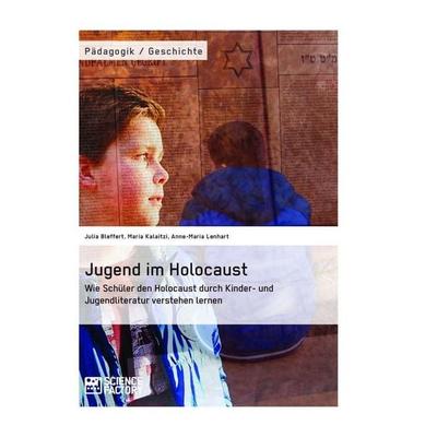 Jugend im Holocaust. Wie Schüler den Holocaust durch Kinder- und Jugendliteratur verstehen lernen, Taschenbuch von Julia Bleffert,Maria