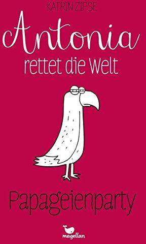 Katrin Zipse - Antonia rettet die Welt - Papageienparty - Preis vom 02.10.2026 23:42:20 h