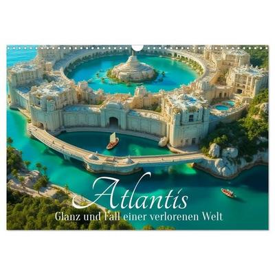 Atlantis – Glanz und Fall einer verlorenen Welt (Wandkalender 2027 DIN A3 quer), CALVENDO Monatskalender