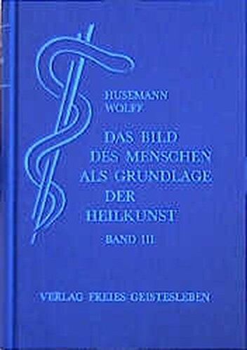 Friedrich Husemann - Das Bild des Menschen als Grundlage der Heilkunst. Entwurf einer geisteswissenschaftlich orientierten Medizin: Das Bild des Menschen als Grundlage der ... 3: Zur speziellen Pathologie und Therapie - Preis vom 10.10.2026 11:48:34 h
