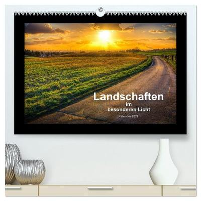 Landschaften im besonderen Licht (hochwertiger Premium Wandkalender 2027 DIN A2 quer), Kunstdruck in Hochglanz
