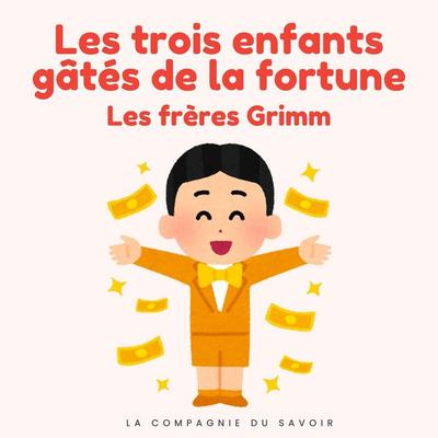 Les trois enfants gâtés de la fortune - Frères Grimm, Audio, 9782821183216