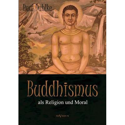 Dahlke, P: Buddhismus als Religion und Moral, Taschenbuch von Paul Dahlke, Severus Verlag, 978-3-86347-498-0