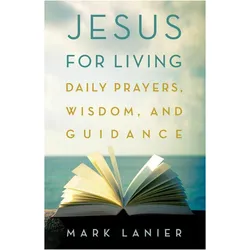 Jesus for Living  Daily Prayers, Wisdom, and Guidance, Sachbücher von Mark Lanier