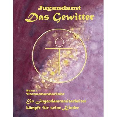 Jugendamt - Das Gewitter, Taschenbuch von Bernhard R. Nette, BoD – Books on Demand, 978-3-8391-9159-0