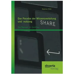 Das Paradox der Wissensverteilung und -nutzung: Der Mensch im Zentrum, Fachbücher von Beatrice Wälti