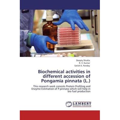 Shukla, D: Biochemical activities in different accession of, Taschenbuch von Deepty Shukla,R. V. Kumar,Satish K. Pandey, LAP LAMBERT Academic