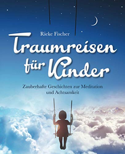 Rieke Fischer - Traumreisen für Kinder: Zauberhafte Geschichten zur Meditation und Achtsamkeit - Preis vom 17.10.2026 19:25:27 h