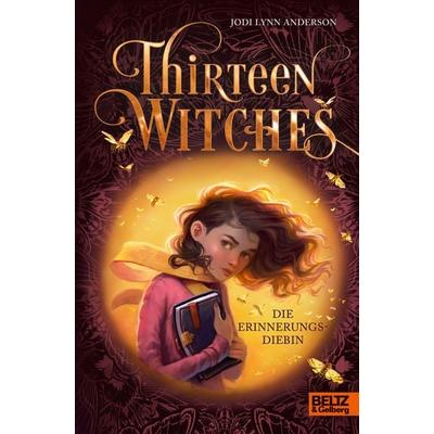 Thirteen Witches - Die Erinnerungsdiebin, Gebundene Ausgabe von Jodi Lynn Anderson, Julius Beltz GmbH & Co. KG