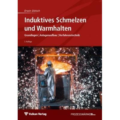Induktives Schmelzen und Warmhalten, Gebundene Ausgabe von Erwin Dötsch, Vulkan-Verlag, 978-3-8027-3107-5