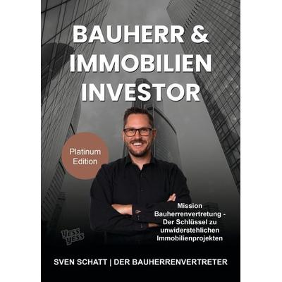 Bauherr & Immobilien Investor, Taschenbuch von Sven Schatt, 20sec UG, 978-3-9863104-4-8